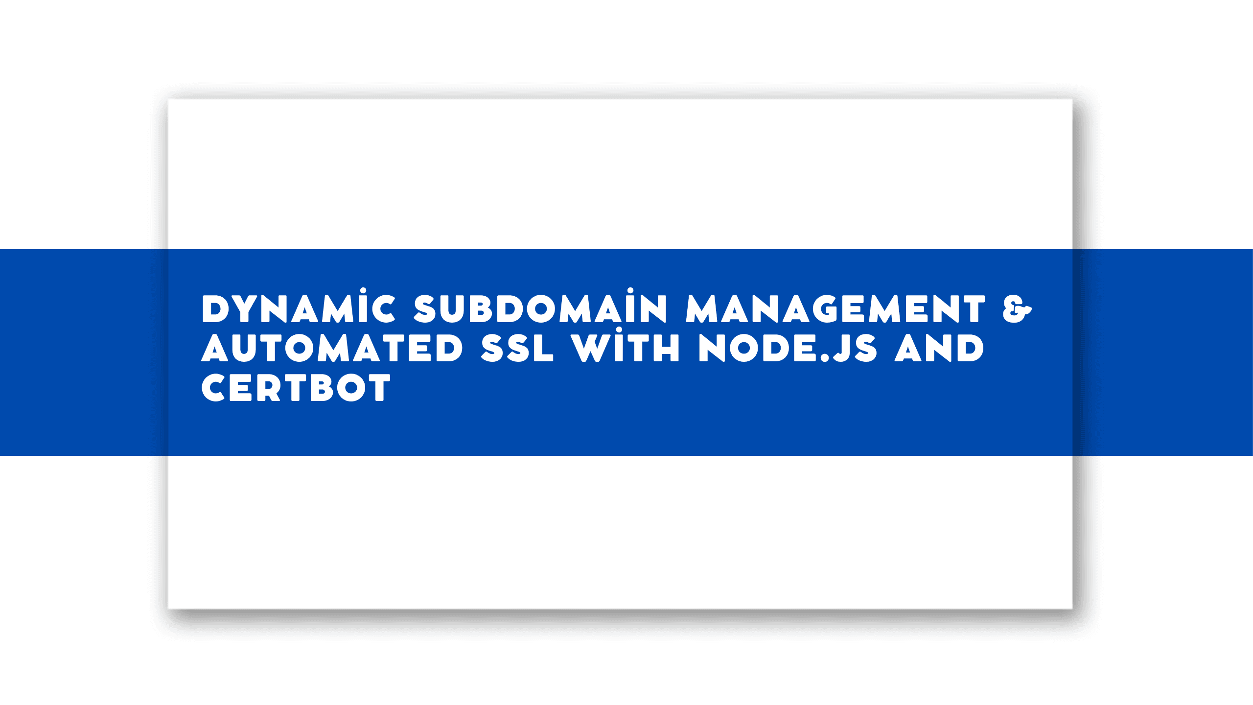Dynamic Subdomain Management & Automated SSL with Node.js and Certbot