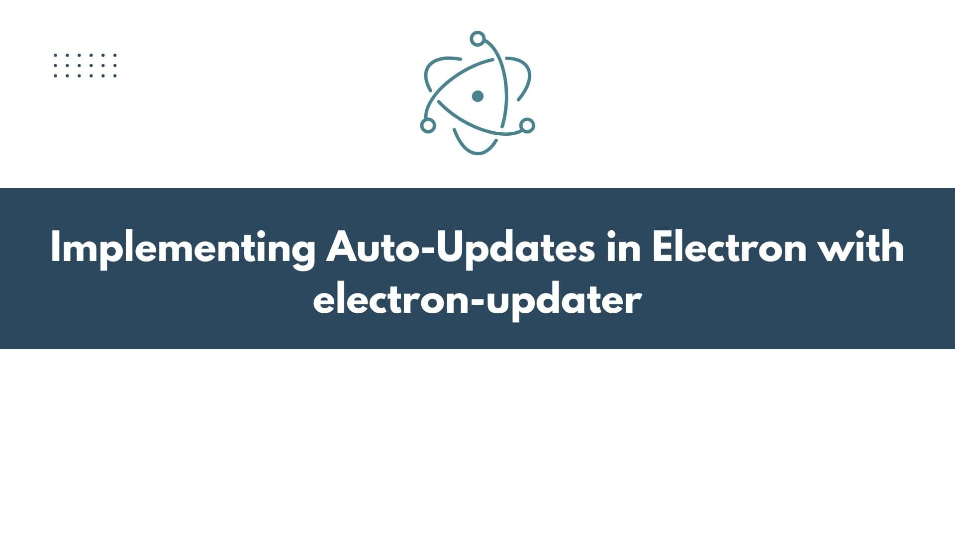 Implementing Auto-Updates in Electron with electron-updater